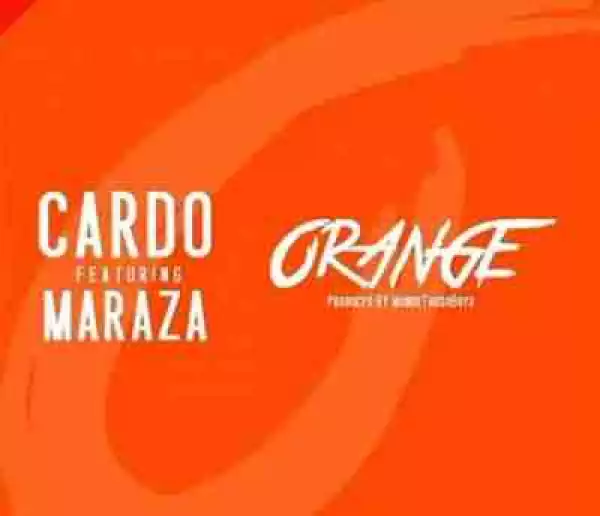 Cardo - Orange Ft. Maraza